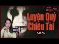 nghe truyện ma luyỆn quỶ chiÊu tÀi đứa con sinh rằm tháng 7