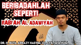 BERIBADAHLAH SEPERTI RABI'AH AL ADAWIYAH!!! ABUYA ARRAZY HASYIM