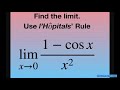 Evaluate the limit as x approaches 0 for (1- cos x)/(x^2). l’Hopital’s Rule