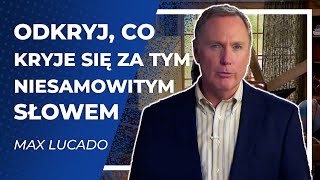 Odkryj, co kryje się za tym NIESAMOWITYM SŁOWEM  |  Max Lucado