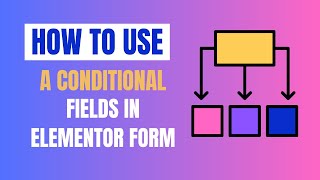 How To Use Conditional Fields For Elementor Pro Forms