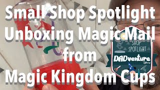 DADventure Disney Small Shop Spotlight - Unboxing Disney Magic Mail From Magic Kingdom Cups