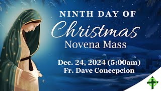 Dec. 24,  2024 (5:00am)  9th Day of Christmas Novena Mass with Fr. Dave Concepcion