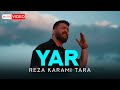 Reza Karami Tara - Yar | OFFICIAL MUSIC VIDEO رضا کرمی تارا - یار