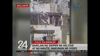 24 Oras Exclusive: Barilan ng sniper ng militar at ng Maute, nakunan ng video