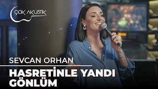 Sevcan Orhan - Hasretinle Yandı Gönlüm | Çok Akustik