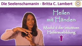 ⚕️ Heilen mit Händen - Modul # 6 der intuitiven Heilerausbildung