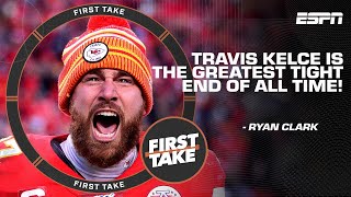 Travis Kelce is the greatest tight end of all time! - Ryan Clark | First Take