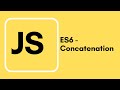 Javascript Tutorial - 27 - ES6 Concatenation