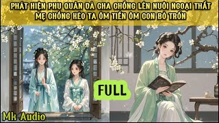 PHÁT HIỆN PHU QUÂN CÙNG CHA CHỒNG LÉN NUÔI NGOẠI THẤT - TA VÀ MẸ CHỒNG LIỀN ÔM TIỀN ÔM CON BỎ TRỐN