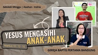 Yesus Mengasihi Anak-anak | Markus 10 : 13 - 16 | SM Asuhan - Indria - 23 Januari 2022