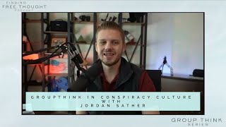 Finding Free Thought - Groupthink in Conspiracy Culture with Jordan Sather