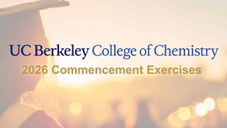 2026 UC Berkeley College of Chemistry Commencement Exercises