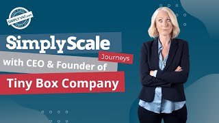 SimplyScale: Journeys with Tiny Box Company's Rachel Watkyn