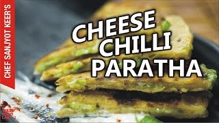 Cheese Chilli Paratha recipe by chef Sanjyot Keer