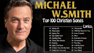 Top 100 Praise Worship Songs Of Michael Wsmith With Lyrics ☘️  Nonstop Christian Worship Songs 2021