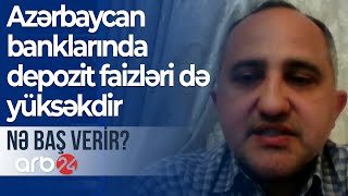 İqtisadçı: Azərbaycan banklarında kredit ilə yanaşı depozit faizləri də yüksəkdir - Nə baş verir?