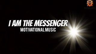I AM THE MESSENGER - Motivational Music