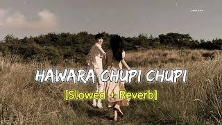 Hawara Chupi Chupi (হাওয়ারা চুপি চুপি)- (Slowed + Reverb)।Shaan। Shohom \u0026 Mimi।Lofi Apa 🖤🥀