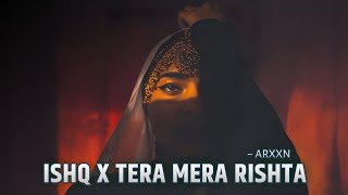 Ishq X Tera Mera Rishta - Arxxn | Arxxn 07 | Tera Mera Rishta X Ishq #Arxxn #LofiWorldwide