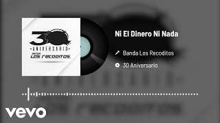 Banda Los Recoditos - Ni El Dinero Ni Nada (Versión 30 Aniversario / Audio Oficial)