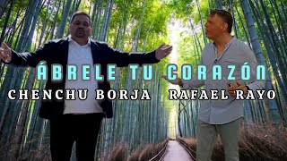 RAFAEL RAYO - CHENCHU BORJA Ábrele tu corazón