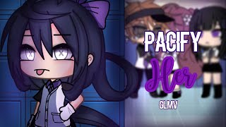 Pacify Her | GLMV | By Mintelvn