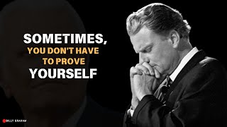 Sometimes, You Don't Have to Prove Yourself || BILLY GRAHAM MOTIVATIONAL SPEECH ||