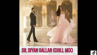 Dil Diyan Gallan(remix) | Tiger Zinda Hai | Salman Khan | Katrina Kaif | Atif Aslam | Chillout Mix