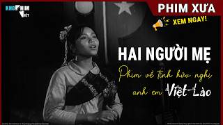 Phim Việt Nam xưa hay - Hai Người Mẹ | Về tình cảm Việt - Lào anh em | Phim kháng chiến hay nhất