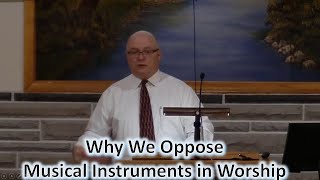 Why We Oppose Musical Instruments in Worship