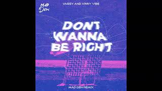 Vassy x Vinny Vibe - Don't Wanna Be Right (MAD DEN Remix) [Official Audio]