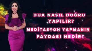 Dua Nasıl Doğru Yapılır? | Meditasyon Yapmanın Faydası Nedir?