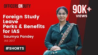 Foreign Study Leave - Perks \u0026 Benefits for IAS - IAS Saumya Pandey #Shorts #IASOfficer