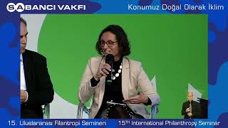 15. Sabancı Vakfı Uluslararası Filantropi Semineri | İklim Acil Durumunda Filantropinin Rolü Paneli