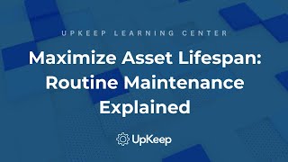 Understanding Routine Maintenance: Maximizing Investment in Assets – UpKeep