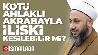 Kötü Ahlaklı Akrabayla İlişki Kesilebilir mi? - Fatih Kalender Hoca Efendi @ismailaganet