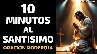 10 minutos al Santísimo † Oración Poderosa