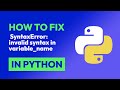 How to fix  SyntaxError: invalid syntax in variable_name in Python