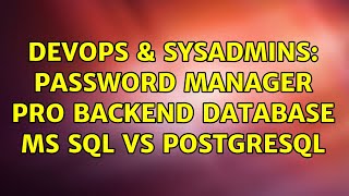 DevOps & SysAdmins: Password Manager Pro backend database MS SQL vs PostgreSQL
