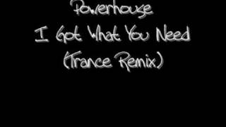 Powerhouse - I Got What You Need (Trance Remix)