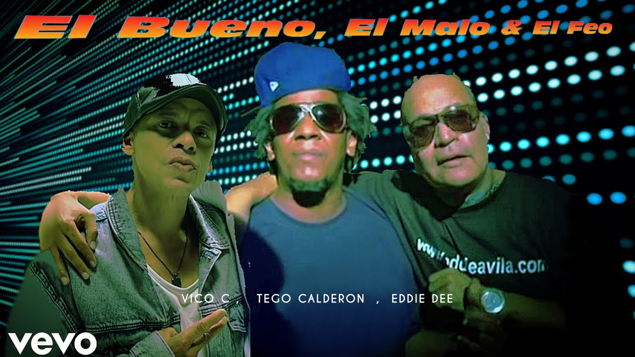 Vico C,Tego Calderon, Eddie Dee - El Bueno, El Malo & El Feo 2023 ...