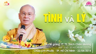 TÌNH VÀ LÝ - TT. TS. Thích Chân Quang - Chùa Linh Phước - TP. HCM - 22/04/2014