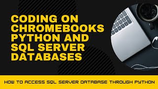 Coding on a Chromebook - Python and SQL Server Databases