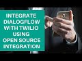 Dialogflow Tutorials: Integrate Dialogflow with Twilio using Open Source Integration