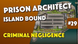 Prison Architect - Criminal Negligence - Episode 29