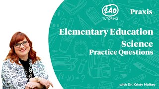 Praxis Elementary Education Science Practice Questions 2020 [5005 Video 3]