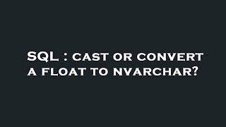 SQL : cast or convert a float to nvarchar?