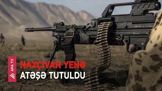 Naxçıvandakı mövqelərimiz yenidən atəşə tutuldu