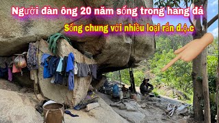 Người đàn ông 20 NĂM Ở TRONG HANG ĐÁ nơi ở của RẮN Đ.Ộ.C trên núi cao || 180